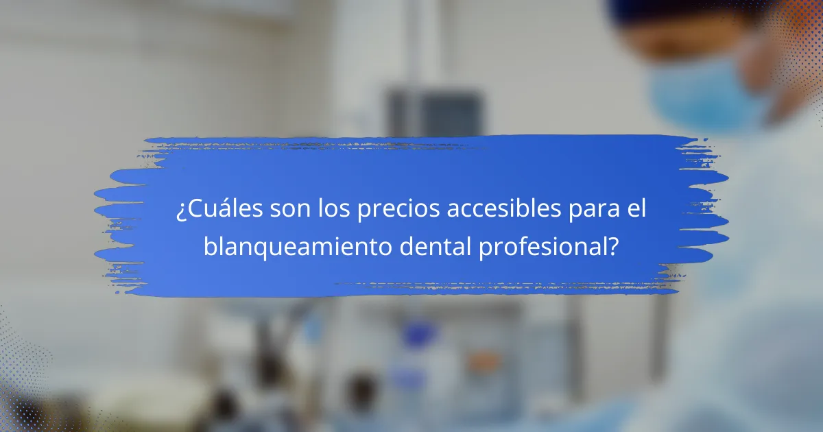 ¿Cuáles son los precios accesibles para el blanqueamiento dental profesional?