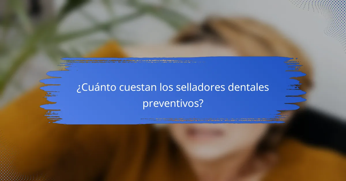 ¿Cuánto cuestan los selladores dentales preventivos?